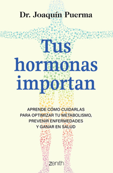 Paperback Tus Hormonas Importan: Aprende Cómo Cuidarlas Para Optimizar Tu Metabolismo, Prevenir Enfermedades Y Ganar En Salud / Your Hormones Matter [Spanish] Book