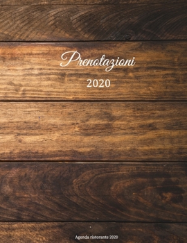Prenotazioni 2020 - Agenda ristorante 2020: Libro di prenotazione per ristoranti, pizzeria, bistrot e hotel 370 pagine - 1 giorno=1 pagina Il calendario degli appuntamenti per le tue prenotazioni in g