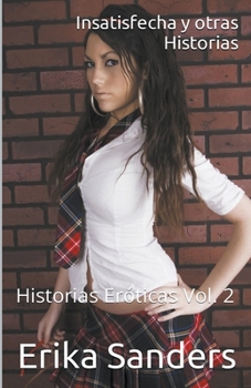 Paperback Insatisfecha y otras Historias. Historias Eróticas Vol. 2 [Spanish] Book