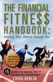 Paperback The Financial Fitness Handbook: Making Your Money Outlast You: 15 Checklists for Achieving Peace of Mind About Your Financial Future Book