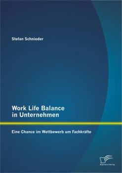 Paperback Work Life Balance in Unternehmen: Eine Chance im Wettbewerb um Fachkräfte [German] Book