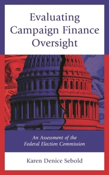 Paperback Evaluating Campaign Finance Oversight: An Assessment of the Federal Election Commission Book