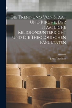 Paperback Die Trennung Von Staat Und Kirche, Der Staatliche Religionsunterricht Und Die Theologischen Fakultäten [German] Book