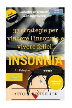 Paperback 37 strategie per vincere l'insonnia e vivere felici: sconfiggere l'insonnia, addormentarsi, sonno profondo e sonno leggero, apnea notturna, smettere d [Italian] Book