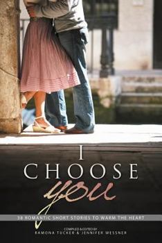 Paperback I Choose You: 38 Romantic Short Stories to Warm the Heart Book