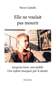 Paperback Elle ne voulait pas mourir: Jusqu'au bout, sans faiblirUne enfant marquée par le destin. [French] Book