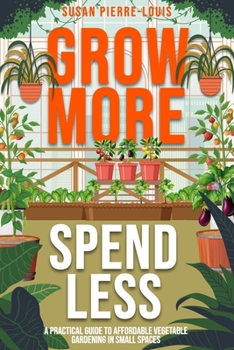 Paperback Grow More, Spend Less: A Practical Guide to Affordable Vegetable Gardening in Small Spaces Book