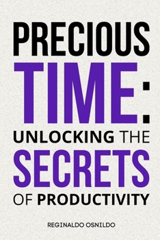 Precious Time: Unlocking the Secrets of Productivity