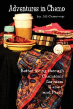 Paperback Adventures in Chemo: Better Living Through Chemicals, Sarcasm, Humor and Faith Book