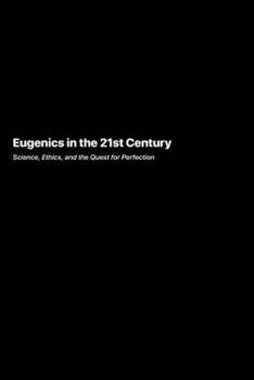 Paperback Eugenics in the 21st Century: Science Ethics and the Quest for Perfection Book