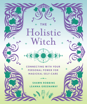 Hardcover The Holistic Witch: Connecting with Your Personal Power for Magickal Self-Care Volume 10 Book