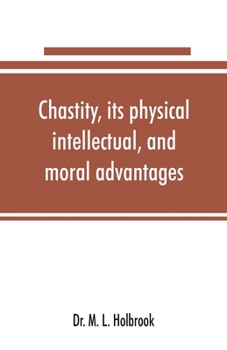 Paperback Chastity, its physical, intellectual, and moral advantages Book