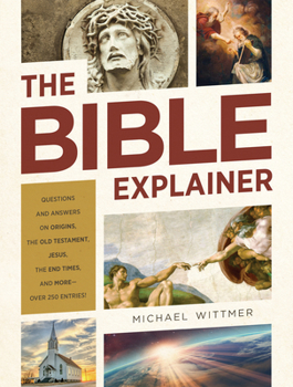 Paperback The Bible Explainer: Questions and Answers on Origins, the Old Testament, Jesus, the End Times, and More--Over 250 Entries! Book