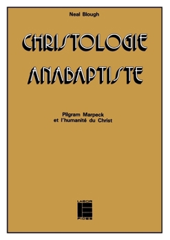 Christologie anabaptiste: Pilgram Marpeck et l'humanité du Christ (Histoire et société) (French Edition)