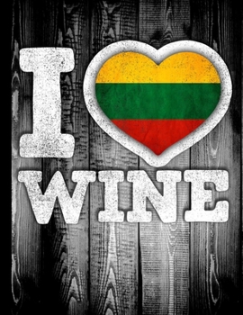 I Love Wine: Lithuania Flag in Heart Shape for Lithuanian Wine Drinking Lover - Funny Coworker Heritage Gift  Planner Daily Weekly Monthly Undated Calendar Organizer Journal