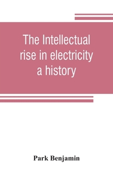 Paperback The intellectual rise in electricity; a history Book