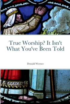 Paperback True Worship? It Isn't What You've Been Told Book