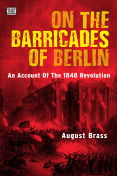 Hardcover On the Barricades of Berlin: An Account of the 1848 Revolution Book