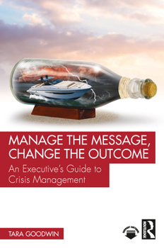 Paperback Manage the Message, Change the Outcome: An Executive's Guide to Crisis Management Book