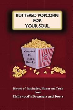 Paperback Buttered Popcorn for Your Soul: Kernels of Inspiration, Humor and Truth from Hollywood's Dreamers and Doers Book