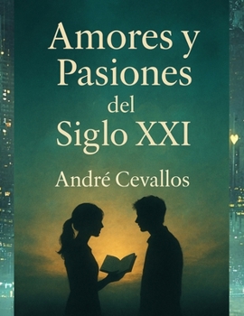 AMORES Y PASIONES DEL SIGLO XXI: Poesía de la vida moderna (Libros de amor) (Spanish Edition)