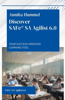 Paperback Discover SAFe(R) SA Agilist 6.0: Your Success-Oriented Learning Tool Book