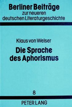 Paperback Die Sprache Des Aphorismus: Formen Impliziter Argumentation Von Lichtenberg Bis Zur Gegenwart [German] Book