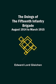 Paperback The Doings of the Fifteenth Infantry Brigade August 1914 to March 1915 Book