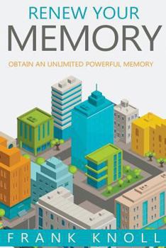 Paperback Renew Your Memory: Obtain an Unlimited Powerful Memory Book