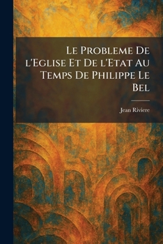 Paperback Le Probleme De l'Eglise Et De l'Etat Au Temps De Philippe Le Bel [French] Book