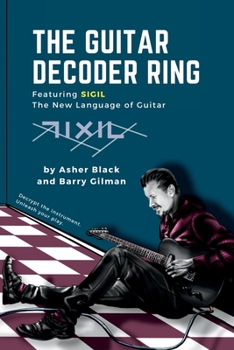 Paperback The Guitar Decoder Ring: Featuring SIGIL - the New Language of Guitar Book