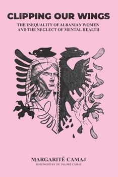 Paperback Clipping Our Wings: The Inequality of Albanian Women and The Neglect of Mental Health Book