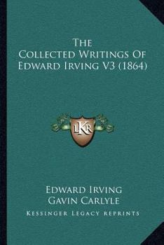 Paperback The Collected Writings Of Edward Irving V3 (1864) Book