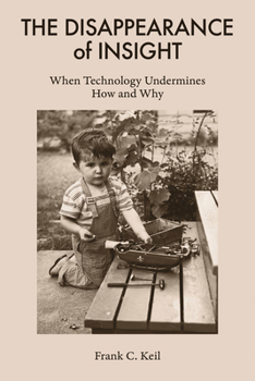 Paperback The Disappearance of Insight: When Technology Undermines How and Why Book