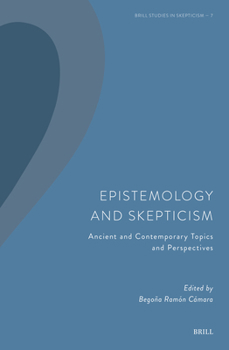 Epistemology and Skepticism: Ancient and Contemporary Topics and Perspectives (Brill Studies in Skepticism)