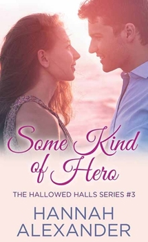 Some Kind of Hero: The Hallowed Halls - Book #3 of the Hallowed Halls