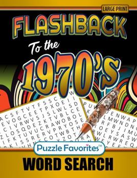 Flashback to the 1970s Word Search Large Print: with Fabulous 70's Themed Puzzles of Trends, Movies, Music, Facts and Nostalgia from the Decade (Flashback Word Search Series)