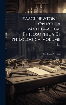Hardcover Isaaci Newtoni ... Opuscula Mathematica, Philosophica Et Philologica, Volume 1... [Latin] Book