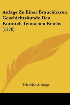 Paperback Anlage Zu Einer Brauchbaren Geschichtskunde Des Komitch Teutschen Reichs (1770) Book