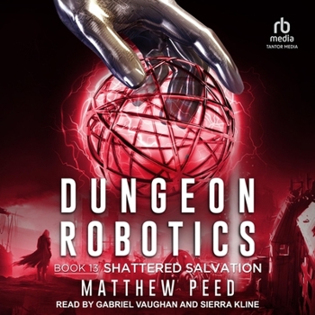 Shattered Salvation: Library Edition - Book #13 of the Dungeon Robotics
