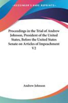Paperback Proceedings in the Trial of Andrew Johnson, President of the United States, Before the United States Senate on Articles of Impeachment V2 Book