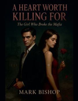 A Heart Worth Killing For: The Girl Who Broke the Mafia