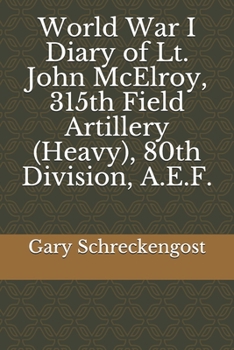 Paperback World War I Diary of Lt. John McElroy, 315th Field Artillery (Heavy), 80th Division, A.E.F. Book