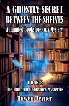 Paperback A Ghostly Secret Between the Shelves: A Haunted Bookstore Cozy Mystery Book