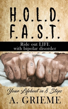 Paperback H.O.L.D. F.A.S.T - Ride out LIFE with Bipolar Disorder: Your Lifeboat in 8 Steps Book