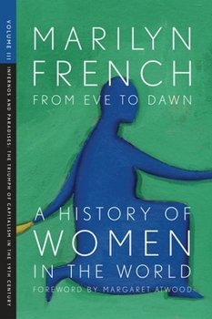 From Eve to Dawn: A History of Women in the World: Infernos and Paradises, the Triumph of Capitalism in the 19th Century (Volume III) - Book #3 of the From Eve to Dawn