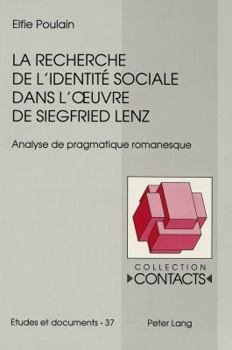 La Recherche de l'Identité Sociale Dans l'Oeuvre de Siegfried Lenz: Analyse de Pragmatique Romanesque