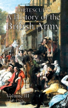 Fortescue's History of the British Army: Volume III - Book #3 of the A History of the British Army