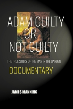 Paperback Adam Guilty, or Not Guilty: The True Story of The Man In The Garden Book