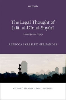 The Legal Thought of Jal=al Al-D=in Al-Suyū.T=i: Authority and Legacy